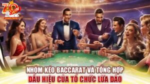 Nhóm kéo Baccarat lừa đảo: 3 dấu hiệu nhận biết